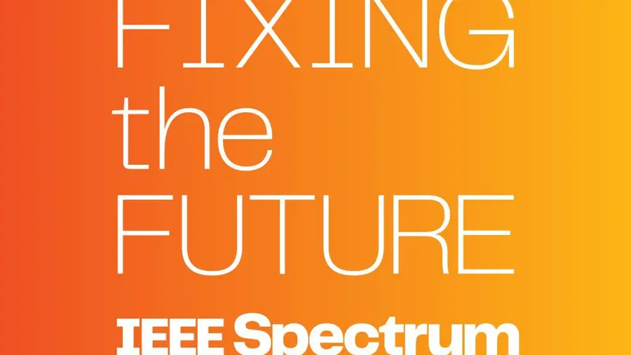 A graphic saying 'IEEE Spectrum: Fixing the Future'.